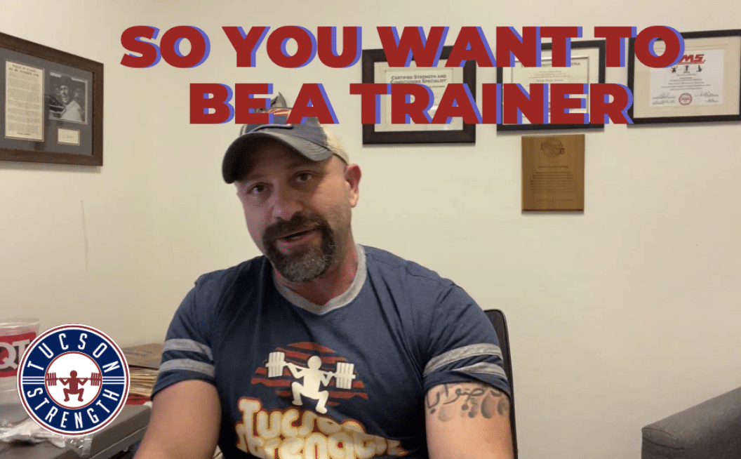 So You Want to be a Personal Trainer TUCSON STRENGTH